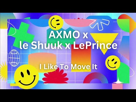 AXMO x le Shuuk x LePrince - I Like To Move It