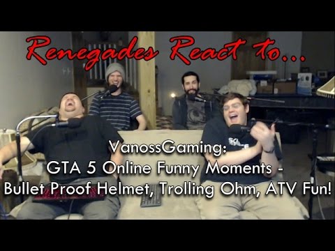 Renegades React to... VanossGaming: GTA 5 Funny Moments - BulletProof Helmet, Trolling Ohm, ATVs