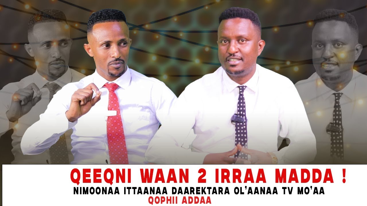Qeeqni Waan 2 irraa Madda ! Nimoonaa Ittaanaa Daarektara Ol’aanaa Tv Mo’aa - Qophii Addaa