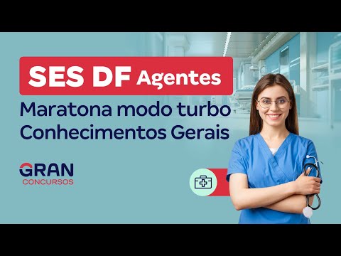 Concurso SES DF Agentes: Maratona modo turbo - Conhecimentos Gerais