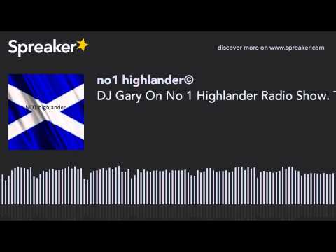 DJ Gary On No 1 Highlander Radio Show. The Best DJ In The World.You Have Heard The Rest Now Listen T