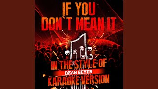 If You Don&#39;t Mean It (In the Style of Dean Geyer) (Karaoke Version)