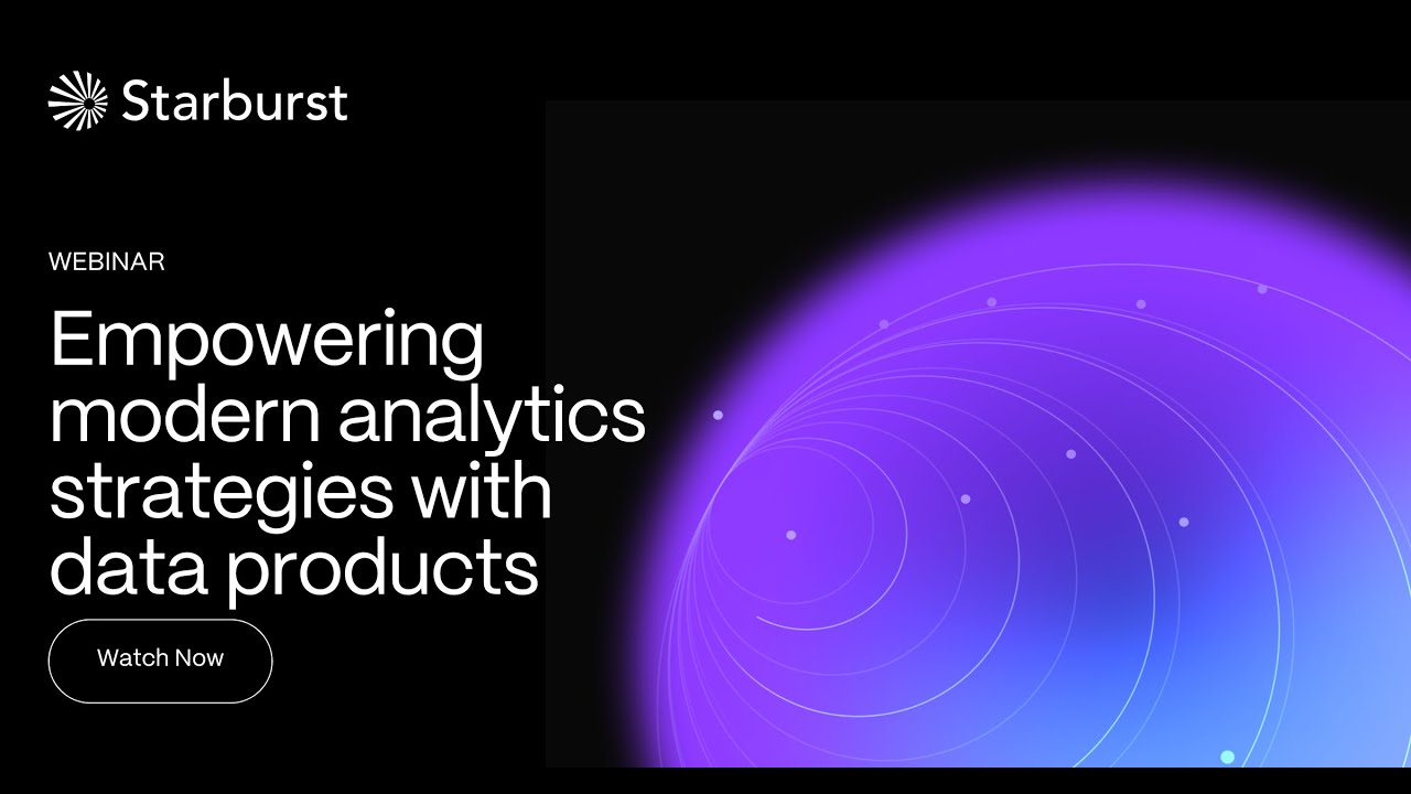 Empowering modern analytics strategies with data products | Starburst Virtual Events
