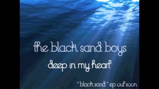 THE BLACK SAND BOYS - " DEEP IN MY HEART "