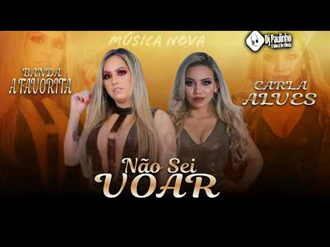 BANDA A FAVORITA PART, CARLA ALVES - NÃO SEI VOAR ( MÚSICA NOVA )