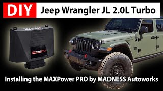 DIY: Jeep Wrangler JL 2.0L Turbo - Installing the MAXPower PRO by MADNESS