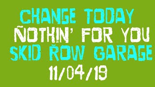 Change Today Nothin’ For You @ Skid Row Garage 11/04/19