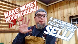 Make Money Woodworking!  My Top 5 Most Profitable Projects That Sell!