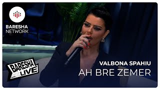 Valbona Spahiu - Ah Bre Zemër