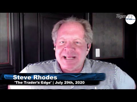 July 29th, The Trader's Edge with Steve Rhodes on TFNN - 2020