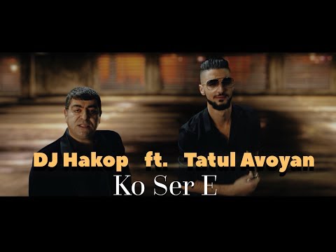 DJ Hakop - “Ko Ser e “ ft. Tatul Avoyan  (Official Music Video) 2018