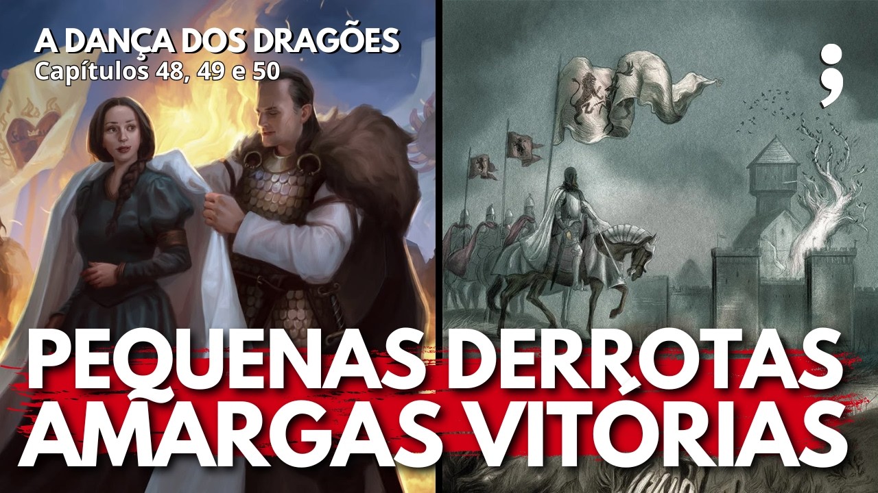 Pequenas derrotas, amargas vitórias | A Dança dos Dragões: Capítulos 48, 49 e 50 | CdC