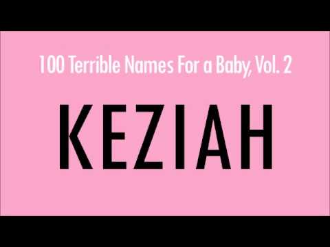 Keziah: 100 Terrible Names For a Baby