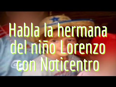 Habla la hermana del niño Lorenzo con Noticentro