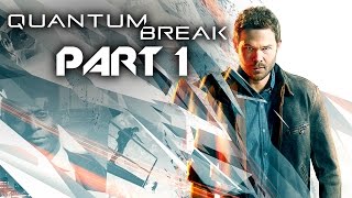 Quantum Break Gameplay Walkthrough Part 1 - INTRO ACT 1 (Full Game) Xbox One / PC