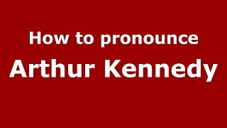 How to pronounce Arthur Kennedy