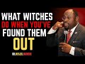 7 Things Witches Do When You've EXPOSED Them-BY DR.MYLES MUNROE