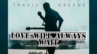 LOVE WILL ALWAYS WIN) Travis Greene w/ lyrics