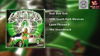 Duh Duh Duh - SPM/South Park Mexican