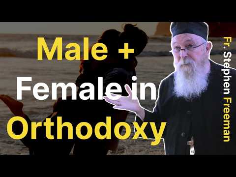 Male and Female in the Orthodox Christian Tradition | Fr. Stephen Freeman