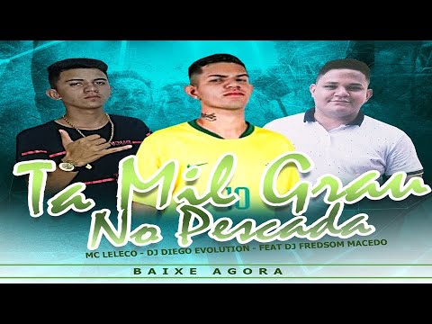 Mc Leleco Feat. Dj Diego Evolution - Ta Mil Grau No Pescada (Exclusiva) 2020