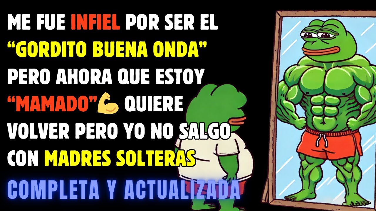 Fui el GORDITO buena ONDA y me fue INFIEL ahora que estoy MAMADO quiere regresar conmigo 💪🏻