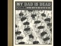 My Dad Is Dead - Everyone Wants The Honey But Not The Sting