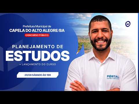 CONCURSO PREF. CAPELA DO ALTO ALEGRE/BA: PLANEJAMENTO DE ESTUDOS + LANÇAMENTO DO CURSO