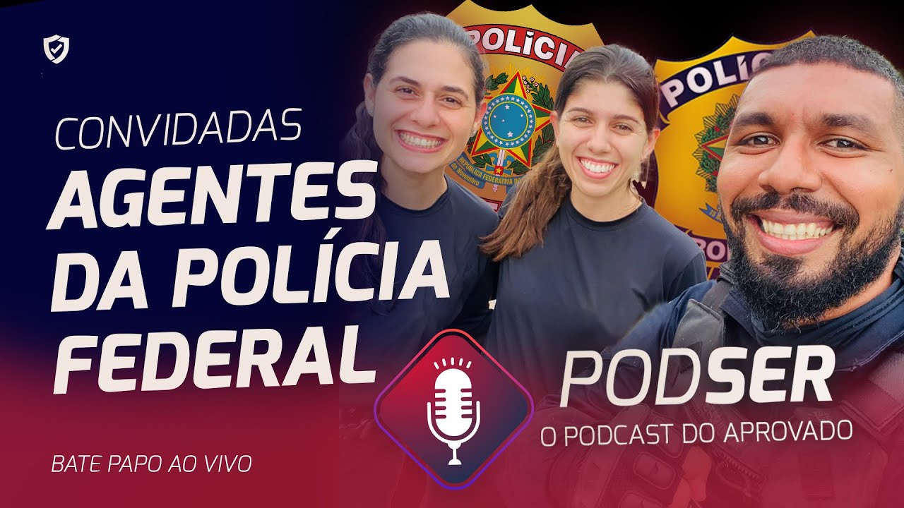 PODSER COM AGENTES FEDERAIS E MATHEUS SANTOS - SER APROVADO