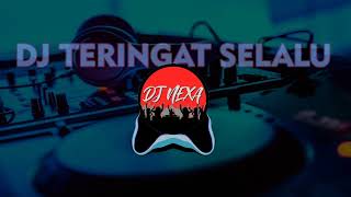 Download lagu DJ Tembang Kenangan - Teringat Selalu | DJ NEXA Remix mp3