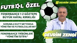 Fenerbahçe 1-2 Göztepe;büyük hayal kırıklığı/Sorumlu Kuyt mı?Yönetim,futbolcular