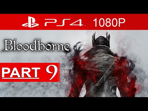Bloodborne Gameplay Walkthrough Part 9 [1080p HD PS4] - No Commentary