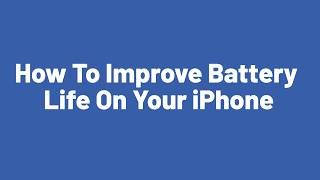 How To Improve Battery Life On Your iPhone
