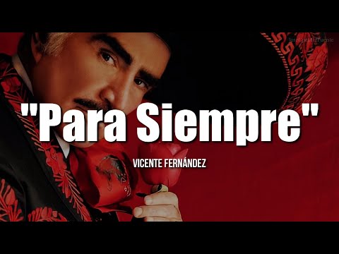 PARA SIEMPRE - Vicente Fernández (LETRA)
