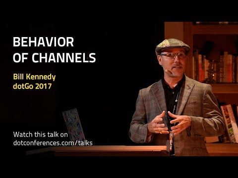 dotGo 2017 - Bill Kennedy - Behavior Of Channels