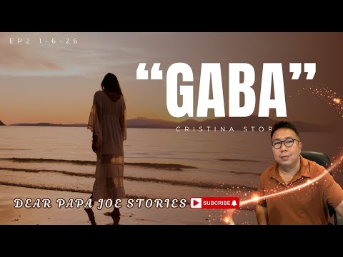 GABA | CRISTINA STORY | DEAR PAPA JOE STORIES 