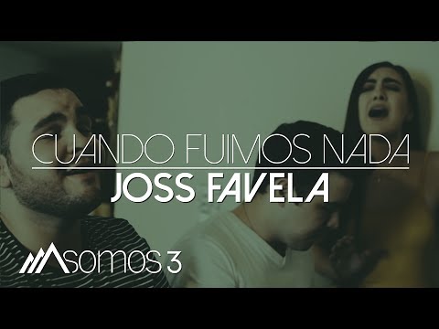 Cuando Fuimos Nada - Joss Favela (Cover por Somos 3)