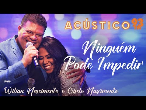 Wilian Nascimento e Gisele Nascimento - Ninguém Pode Impedir - Acústico 93 - AO VIVO - 2021