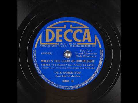 What's the Good of Moonlight? ~ Dick Robertson and His Orchestra (1941)