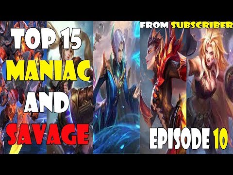 EPISODE 10: TOP 15 MANIAC AND SAVAGE MOMENTS | MOBILE LEGENDS