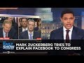 Mark Zuckerberg Tries to Explain Facebook to Congress | The Daily Show Mark Zuckerberg Tries to Explain Facebook to Congress | The Daily Show