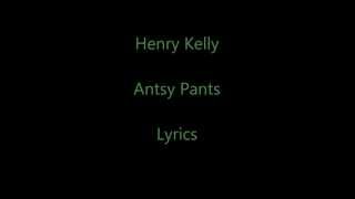 Henry Kelly Antsy Pants-Lyrics
