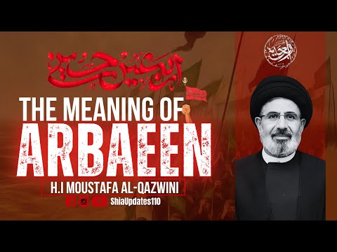 Arbaeen Meaning & Significance Explained  by Sayed Moustafa Al Qazwini  Shia Updates