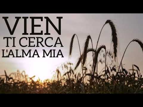Vien ti cerca l’alma mia