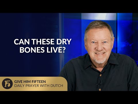 Can These Dry Bones Live? | Give Him 15: Daily Prayer with Dutch | September 19, 2025
