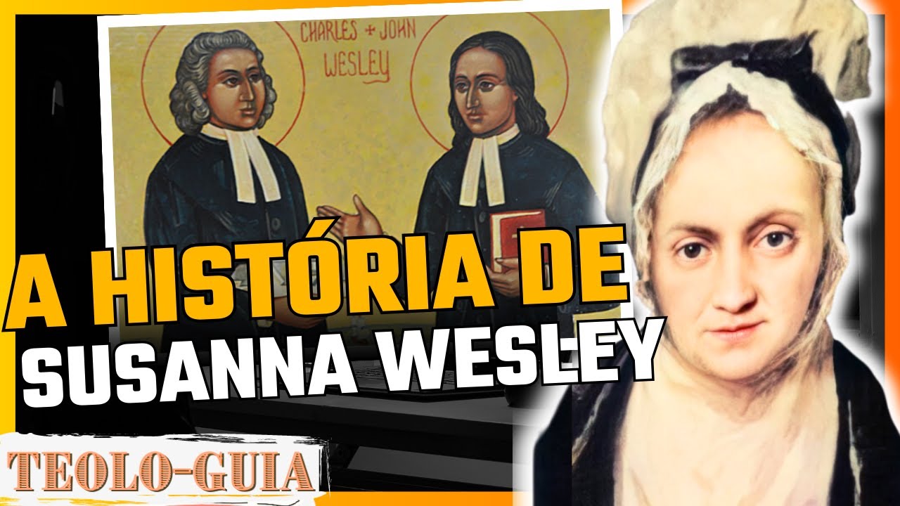 QUEM FOI Susanna Wesley? A mãe de John Wesley e Charles Wesley!