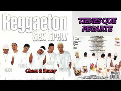 Chaka Y Benny Tienes Que Pegarte - Reggaeton Sex Crew