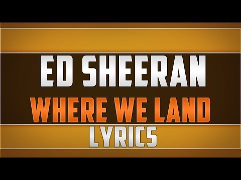 Ed Sheeran- Where We Land Lyrics