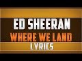 Ed Sheeran- Where We Land Lyrics