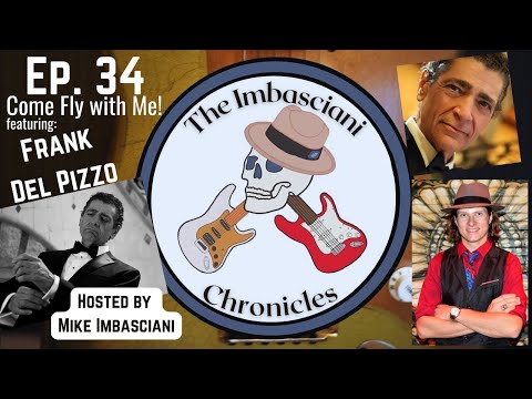 Ep. 34 - Come Fly with Me! feat. Frank Del Pizzo - The Imbasciani Chronicles